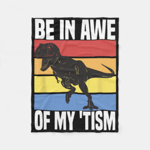 Be In Awe Of My tism Funny Dinosaur Autism Awarene Fleece Blanket