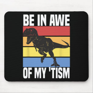 Be In Awe Of My tism Funny Dinosaur Autism Awarene Mouse Mat