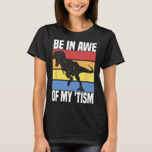 Be In Awe Of My tism Funny Dinosaur Autism Awarene T-Shirt