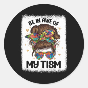 Be In Awe Of My tism Funny Messy Bun Women Autism Classic Round Sticker