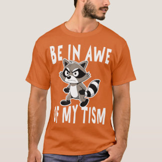 be in awe of my tism racoon Angey T-Shirt