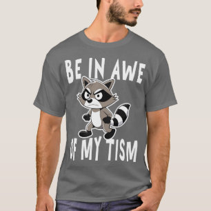 be in awe of my tism racoon Angey T-Shirt