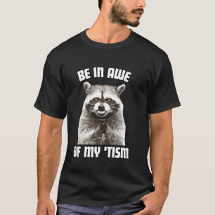 Be in Awe of My 'Tism Retro Autism Racoon T-Shirt