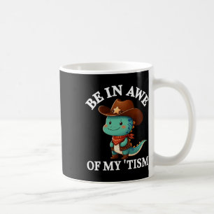 Be In Awe Of My Tism Shirt Cute Cowboy Rodeo Dinos Coffee Mug