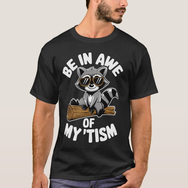 BE IN AWE OF MY 'Tism T-Shirt (Front)