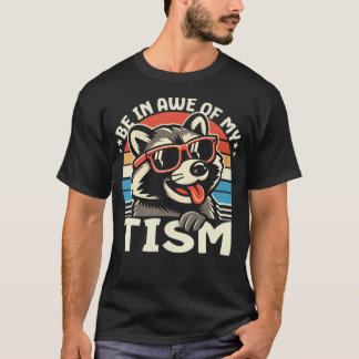 Be In Awe Of My Tism T-Shirt
