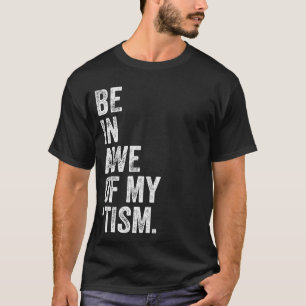 Be In Awe Of My Tism Vintage Be In Awe Of My Tism T-Shirt