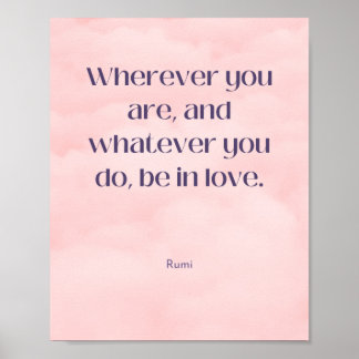 Be in love Rumi Quote Poster