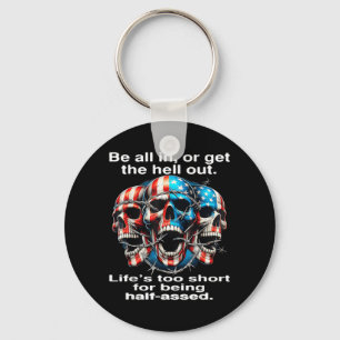 Be In Or Get The Hell Out Lifes Too Short For Key Ring