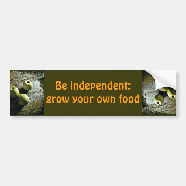 Be independant: grow you own food - bumper sticker (Front)