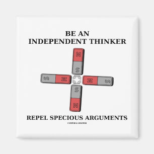 Be Independant Thinker Reject Specious Arguments Magnet