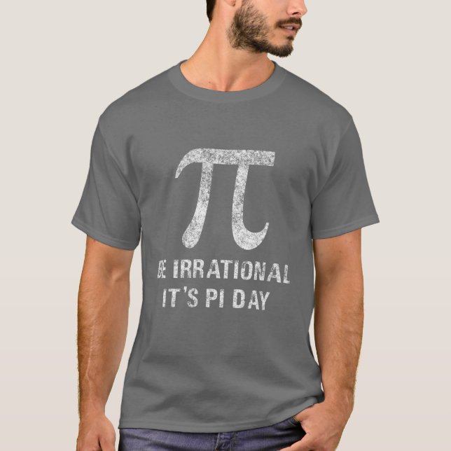 Be Irrational It's Pi Day Funny Novelty Math Geek T-Shirt (Front)