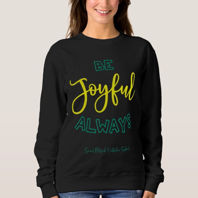 Be Joyful Always Saint Patrick School Teachers 202 Sweatshirt (Front)