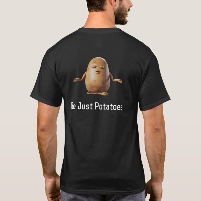 Be Just Potatoes T-Shirt (Back)