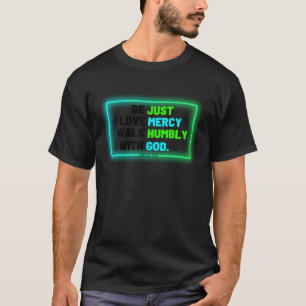 Be Just Walk Humbly Love Mercy Micah 6 8 Christian T-Shirt