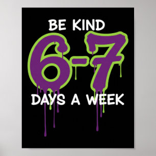 Be Kind 67 Days A Week Six Seven For Teacher Kids Poster