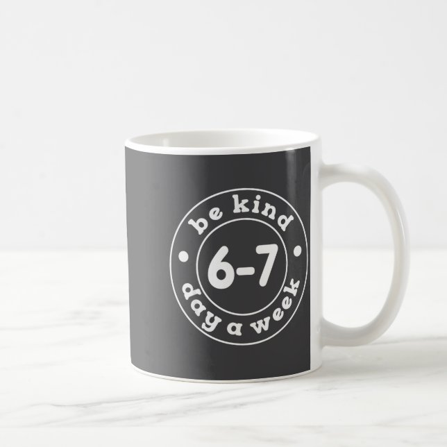 Be Kind 6-7 Days A Week 67 Meme Six Seven Funny  Coffee Mug (Right)