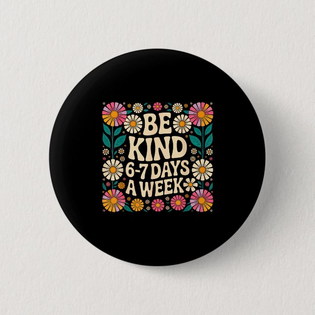 Be Kind 6-7 Days A Week  6 Cm Round Badge (Front)