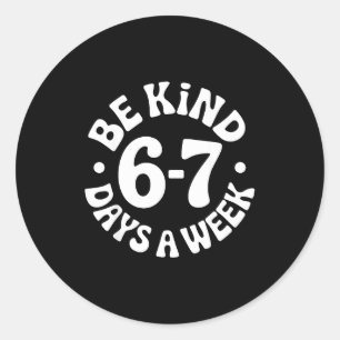 Be Kind 6-7 Days A Week  Classic Round Sticker