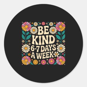 Be Kind 6-7 Days A Week  Classic Round Sticker