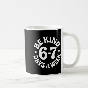 Be Kind 6-7 Days A Week  Coffee Mug