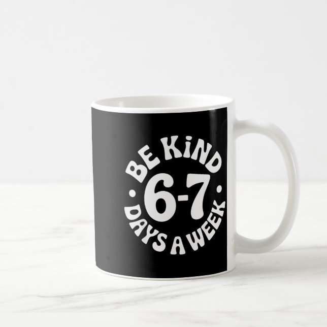 Be Kind 6-7 Days A Week  Coffee Mug (Right)