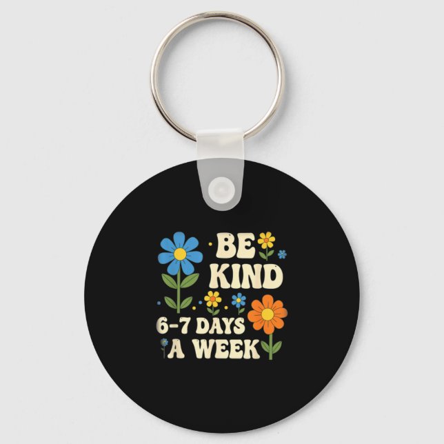 Be Kind 6-7 Days A Week Design Men Women  Key Ring (Front)