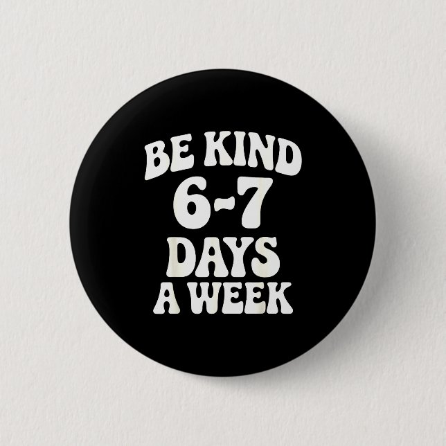 Be Kind 6-7 Days A Week Funny Meme  6 Cm Round Badge (Front)