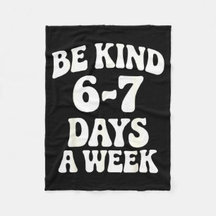 Be Kind 6-7 Days A Week Funny Meme Fleece Blanket