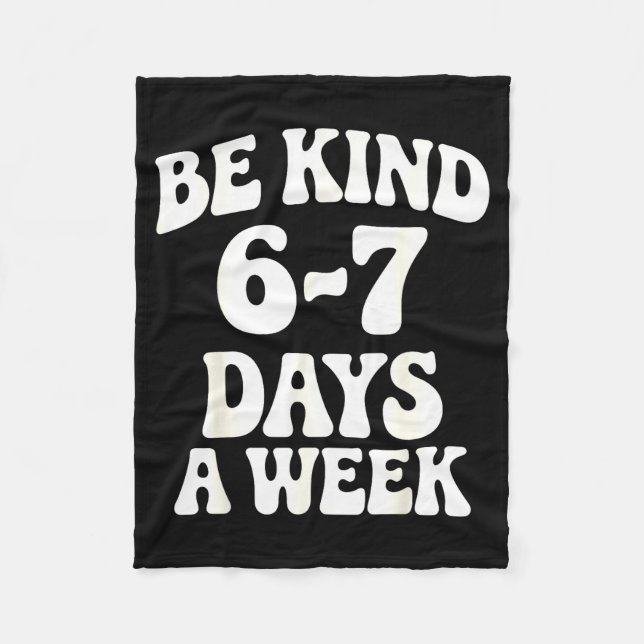Be Kind 6-7 Days A Week Funny Meme  Fleece Blanket (Front)