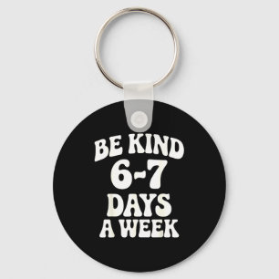 Be Kind 6-7 Days A Week Funny Meme  Key Ring