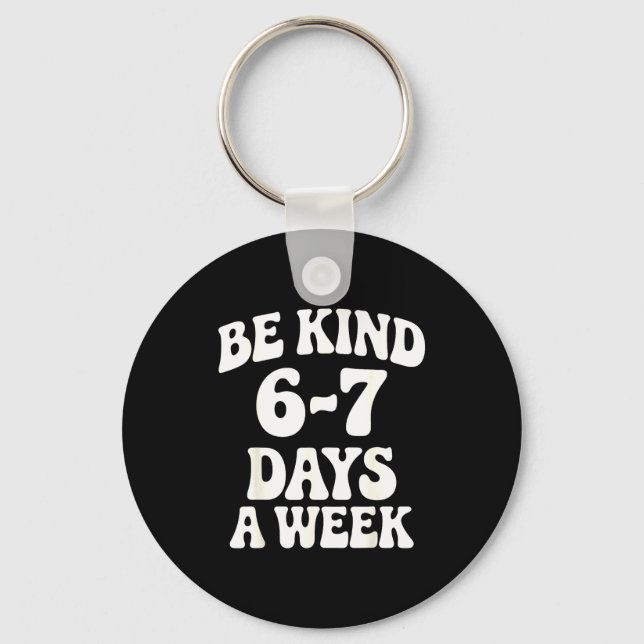 Be Kind 6-7 Days A Week Funny Meme  Key Ring (Front)