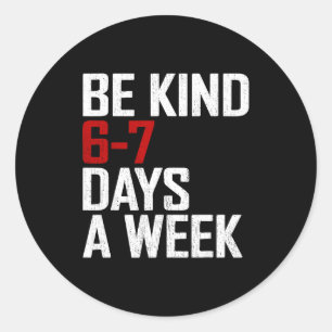 Be Kind 6-7 Days A Week Funny Six Seven Meme  Classic Round Sticker