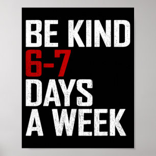Be Kind 6-7 Days A Week Funny Six Seven Meme Poster