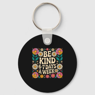 Be Kind 6-7 Days A Week  Key Ring