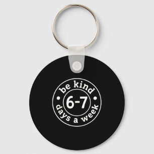 Be Kind 6-7 Days A Week Key Ring