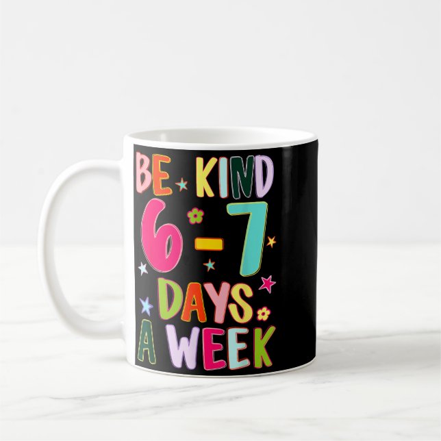 Be Kind 6-7 Days A Week Kindness Teacher Kid Funny Coffee Mug (Left)