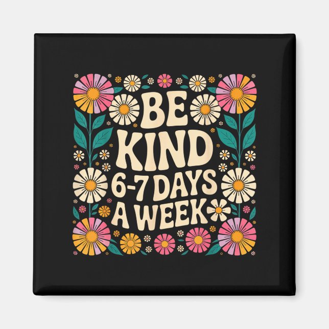 Be Kind 6-7 Days A Week  Magnet (Front)