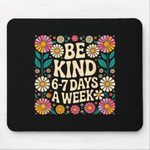 Be Kind 6-7 Days A Week Mouse Mat