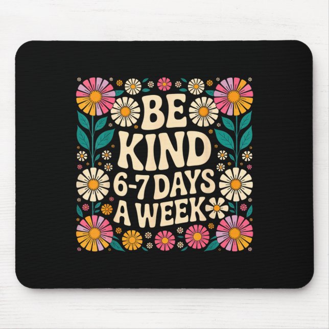 Be Kind 6-7 Days A Week  Mouse Mat (Front)