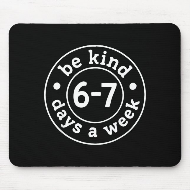Be Kind 6-7 Days A Week  Mouse Mat (Front)