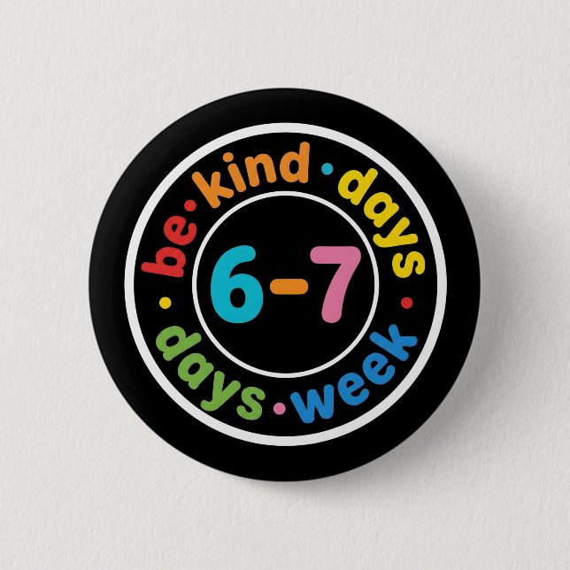 Be Kind 6-7 Days A Week positive kindness gift 6 Cm Round Badge (Front)