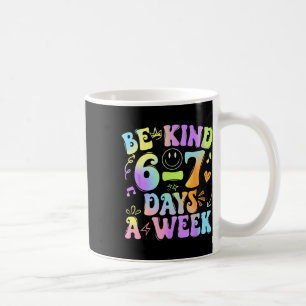 Be Kind 6-7 Days A Week Six Seven 67 Meme Teacher Coffee Mug