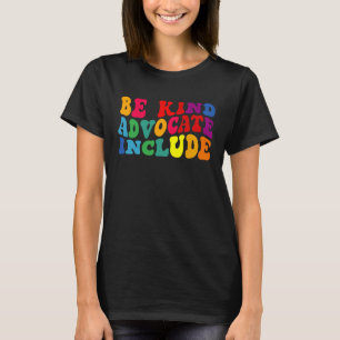 Be Kind Advocate Include Disability Awareness Sped T-Shirt