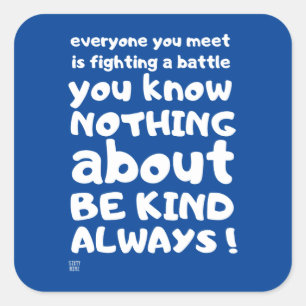 "BE KIND... ALWAYS !"       SQUARE STICKER