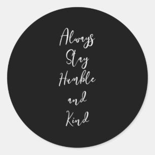 Be Kind Always Stay Humble And Kind _ Kindness Min Classic Round Sticker