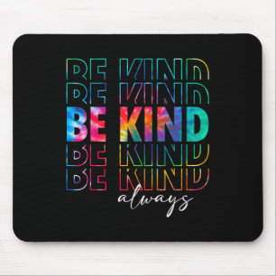 Be Kind Always Tie Dye Kindness Teacher Women Men Mouse Mat