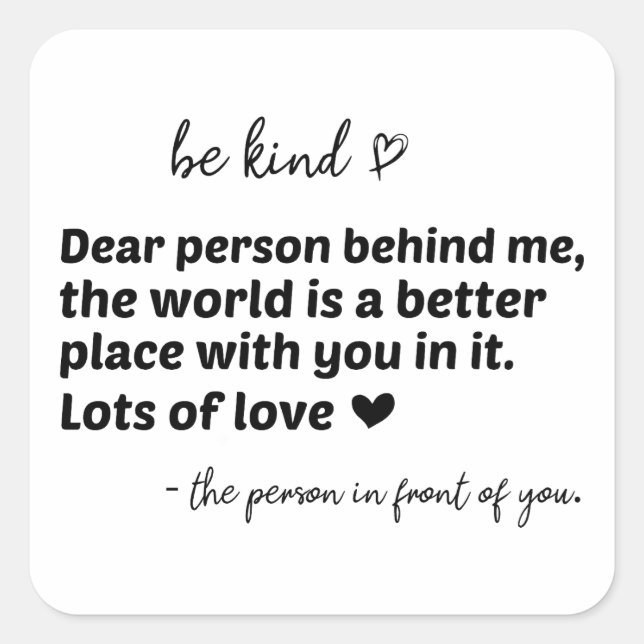 Be kind and you matter!!! Dear person behind me Square Sticker (Front)