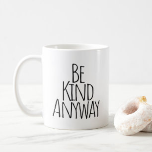 Be Kind Anyway Coffee Mug