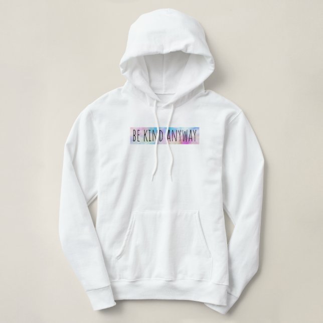 Be Kind Anyway  Hoodie (Design Front)